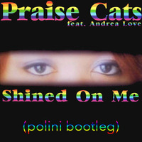 Praise Cats Feat. Andrea Love - Shined On Me (Polini Bootleg) by Simone Polini Deejay