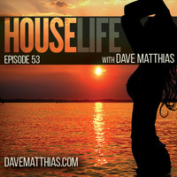 HouseLife | Episode 53 by Dave Matthias