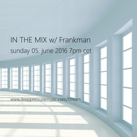 In The Mix w/ Frankman 2016/06/05 by FM Musik / Deep Pressure Music