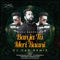Ban Ja Tu Meri Rani (REMIX) - DJ CAS | Guru Randhawa by CAS
