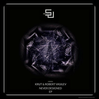 Krut,Robert Vasilev - Never Designed EP [SJRS0096] - Beatport Exclusive  - 16.05.2016 , Global - 30.05.2016