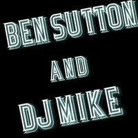BEN SUTTON AND DJ MIKE by BEN SUTTON and DJ MIKE