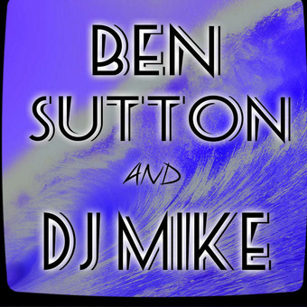 BEN SUTTON and DJ MIKE