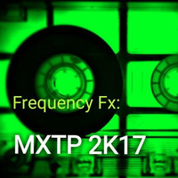 Frequency Fx: MXTP 2K17 by Fabio F aka Freq Fx