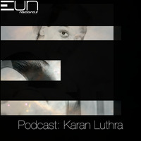 EUNRP1603: EUN Records Podcast presents Karan Luthra by EUN Records