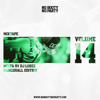 No Booty No Party Mix Vol. 14 - Dancehall Edition by Lorez