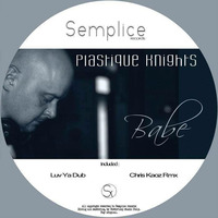 Plastique Knights-Babe (Chris Kaoz Rmx) by Semplice Records