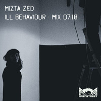 Mizta ZED - ill behaviourMix 07-18 by Mizta ZED