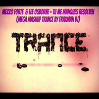 Mezzo Forte  & Lee Osborne - Tu Me Manques Resolven(Mega Mashup Trance by Fraxman DJ) by Fraxman Dj Francesco Ratti