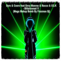 Dyro &amp; Conro feat Envy Monroe &amp; Rocco &amp; CC.K  - Bittersweet V  (Mega Mashup Bomb By Fraxman Dj) by Fraxman Dj Francesco Ratti