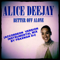 Alice Deejay -Better Off Alone (Accordeon Version Instrumental Mix) by Fraxman Dj Francesco Ratti