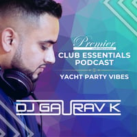 Yacht Party Vibes - Club Essentials Podcast - DJ Gaurav K by DJ Gaurav K