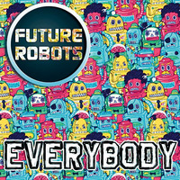 Future Robots - Everybody by Future Robots