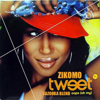 Zikomo X Tweet - (Oops) Oh my (Bazooka Blend) by DJ Bazooka