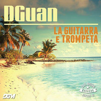 DGuan - La Guitarra e Trompeta (Original Mix) ** Support? BUY! thanks ** by DGMusic Amsterdam The Netherlands