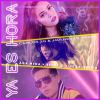 Ana Mena, Becky G, De La Ghetto - Ya Es Hora (Carlos 2G & Javi Reyes Private Remix) FREE DOWNLOAD!! by Carlos 2G