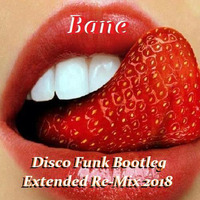 Bane - Disco Funk Bootleg Extended Re-Mix 2018 by Bane