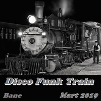 Bane - Disco Funk Train - 2019 by Bane
