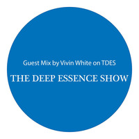 THE DEEP ESSENCE SHOW GUEST MIX BY VIVIN WHITE by TDES