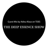 THE DEEP ESSENCE SHOW GUEST MIX BY ADIEU KLAUS by TDES
