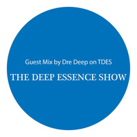 THE DEEP ESSENCE SHOW GUEST MIX BY DRE DEEP by TDES