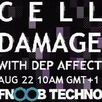 Dep Affect - Cell Damage Episode 6 [August 22 2016] Fnoob Techno by Dep Affect