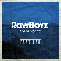 Fast Car (Rawboyz ReggaeBoot) by Rawboyz