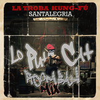 La Troba Kung Fu - Santalegria (Lo Puto Cat Roombah Mix) by Lo Puto Cat