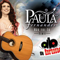 Paula Fernandes-Não Fui Eu REMIX (by Bruno Granado)www.djbruno.com.br by Dj Bruno Granado