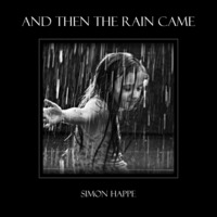 And Then The Rain Came by Simon Happe
