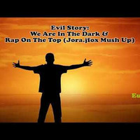 Evil Story - We Are In the Dark &amp; Rap On the Top (Jora J.Fox mash up) by Tomek Pastuszka