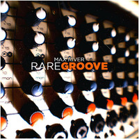 Max River - Rare Groove by Max River