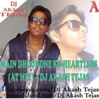 Main Dhoondne Ko-Heartless (AT Mix) - DJ Akash Tejas by DJ Akash Tejas