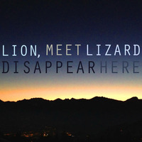 Disappear Here by Lion, Meet Lizard