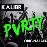 PVRTY (Original Mix) by KALIBR