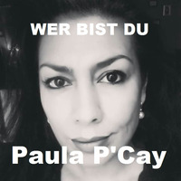 Wer Bist Du  -Paula P'Cay by Paula P'Cay