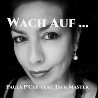 Wach Auf...  Paula P'Cay feat. Jack Master by Paula P'Cay