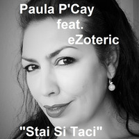 Stai Si Taci  - Paula P'Cay feat.eZoteric by Paula P'Cay