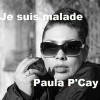 je suis malade -Paula P'Cay by Paula P'Cay