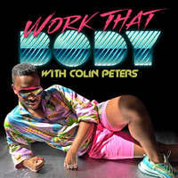 WORK THAT BODY WITH COLIN PETERS by Colin Peters