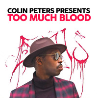 Colin Peters presents... TOO MUCH BLOOD by Colin Peters