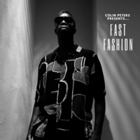 Colin Peters presents... FAST FASHION by Colin Peters