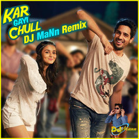 Kar Gayi Chull - Remix [Kapoor &amp; Sons] DJ MaNn ft. Badshah, Fazilpuria by Deejay MaNn