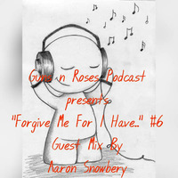 Guns n Roses Podcast presents ''Forgive Me For I Have'' #6 Guest mix By Aaron Snowberry by GnRSA