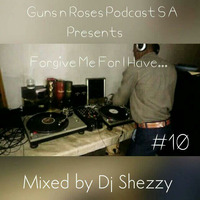Guns n Roses Podcast Presents Forgive Me For I Have... 10 Mixed by Dj Shezzy by GnRSA