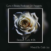 Guns n Roses Podcast presents 'Deeper Cuts' #26 Guest mix by Gab Juz by GnRSA