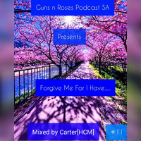 Guns n Roses Podcast SA Presents '' Forgive Me For I Have...'' #11 Guestmix By Carter (HCM) by GnRSA