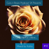 Guns n Roses SA Podcast Presents ''Forgive Me For I have...'' Guest mix by Kalito by GnRSA
