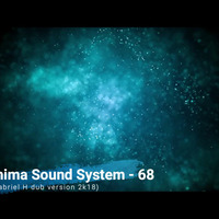 Anima Sound System - 68 (Gabriel H Dub Version 2k18) by Gabriel H a.k.a. GabeeDJ