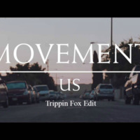 Movement - Us (Trippin Fox edit) by Trippin Fox